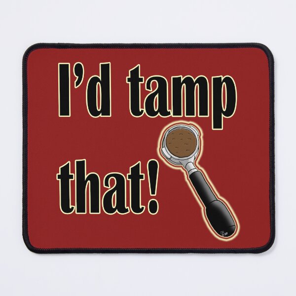 Item preview, I'd Tamp that! designed and sold by Beth Alcala.