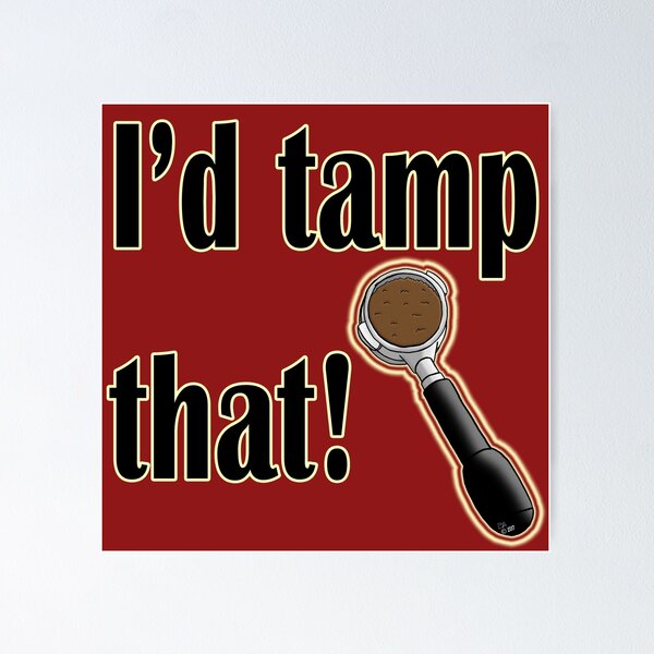 Item preview, I'd Tamp that! designed and sold by Beth Alcala.