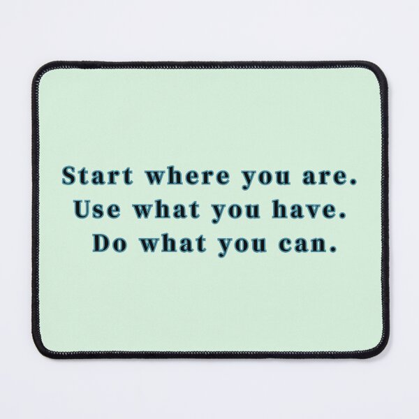 Item preview, Start where you are. Use what you have. Do what you can. Text Stickers Prints Wall Art Magnet Home Coffee Cup Decoration TShirt Stationary Notebook Magnet Hat Kitchen Work School Office Redbubble Shop designed and sold by Saritas Boutique Shop.