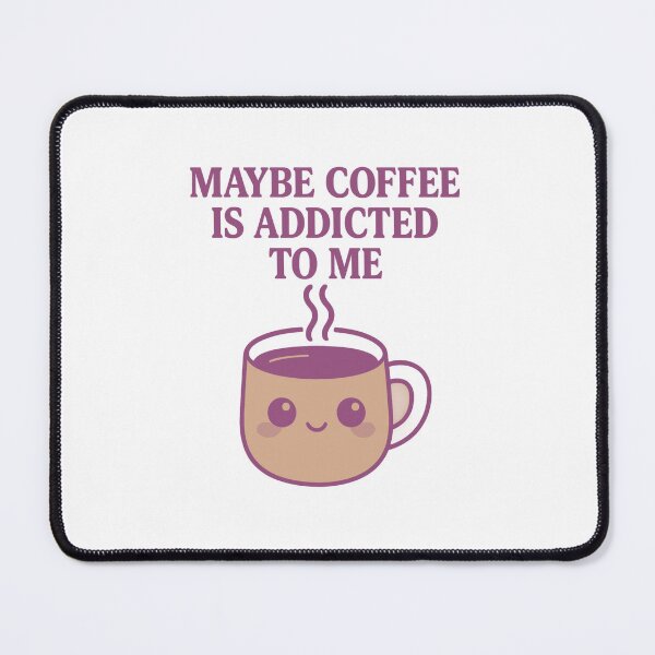 Item preview, Maybe coffee is addicted to me designed and sold by LuveraxArt.
