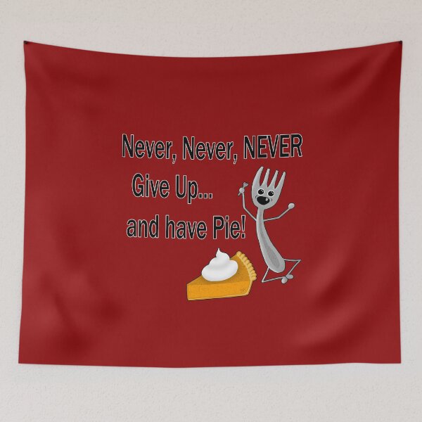 Item preview, Never, never, NEVER give up... and have pie designed and sold by Beth Alcala.