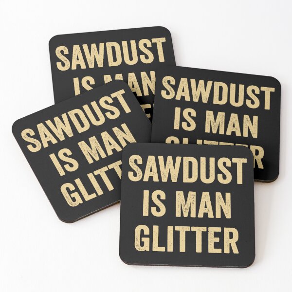 Item preview, Sawdust is Man Glitter designed and sold by harshanendian.