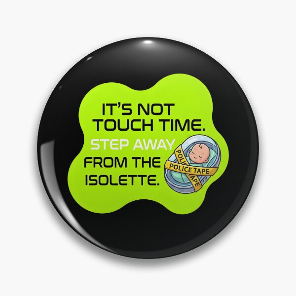 Item preview, IT's not touch time, Step away from the isolette | NICU Nurse designed and sold by SocialStaticz.