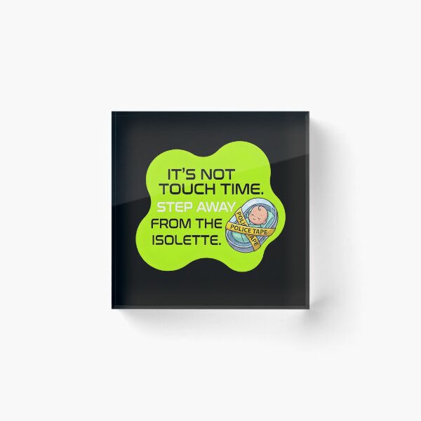 Item preview, IT's not touch time, Step away from the isolette | NICU Nurse designed and sold by SocialStaticz.