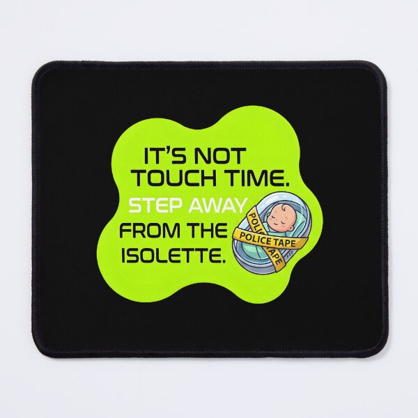 Item preview, IT's not touch time, Step away from the isolette | NICU Nurse designed and sold by SocialStaticz.