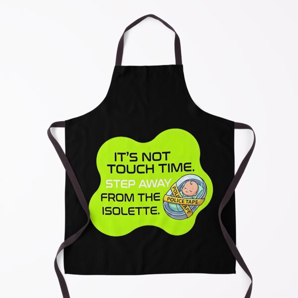 Item preview, IT's not touch time, Step away from the isolette | NICU Nurse designed and sold by SocialStaticz.