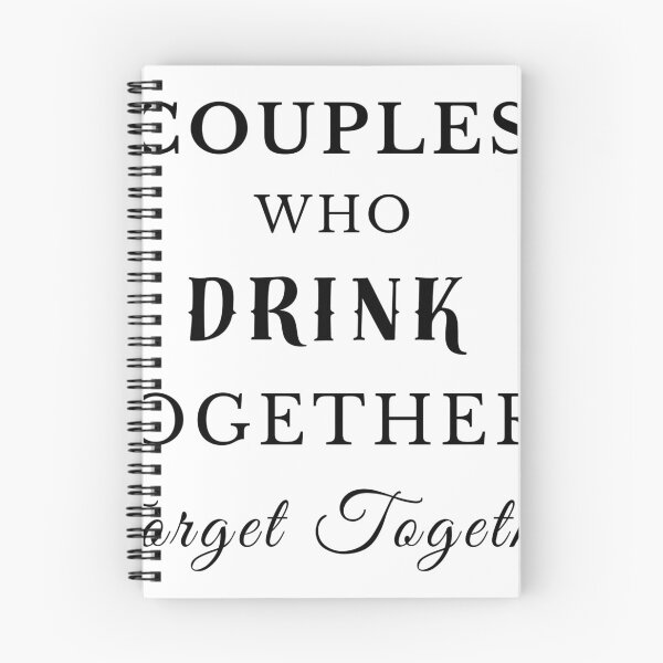 Item preview, COUPLES WHO DRINK TOGETHER FORGET TOGETHER designed and sold by bubblevixen.