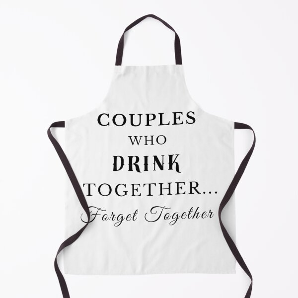 Item preview, COUPLES WHO DRINK TOGETHER FORGET TOGETHER designed and sold by bubblevixen.