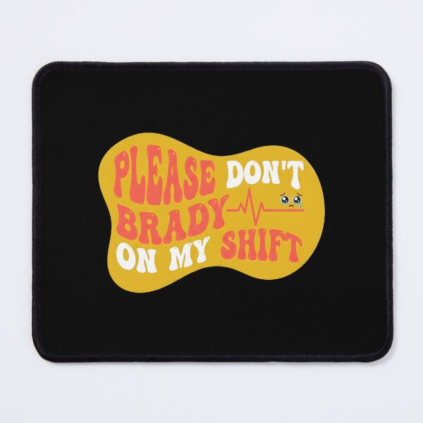 Item preview, Please don't brady on my shift | NICU Nurse designed and sold by SocialStaticz.