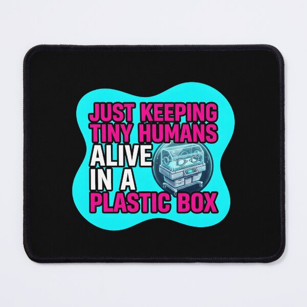 Item preview, Just keeping tiny humans alive in a plastic box | NICU Nurse designed and sold by SocialStaticz.