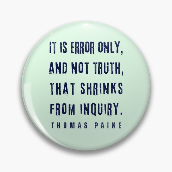 Item preview, Thomas Paine quote: It is error only, and not truth, that shrinks from inquiry. designed and sold by artbleed.