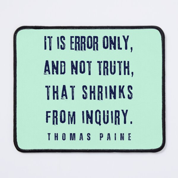 Item preview, Thomas Paine quote: It is error only, and not truth, that shrinks from inquiry. designed and sold by artbleed.