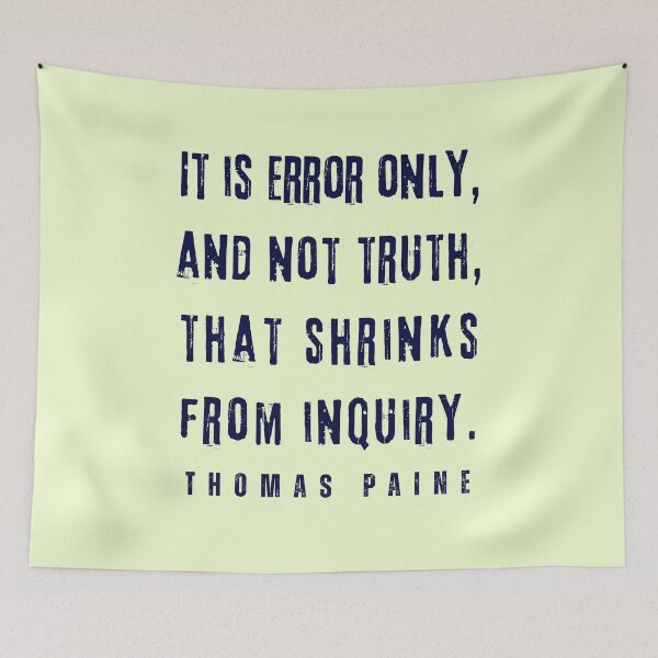 Item preview, Thomas Paine quote: It is error only, and not truth, that shrinks from inquiry. designed and sold by artbleed.
