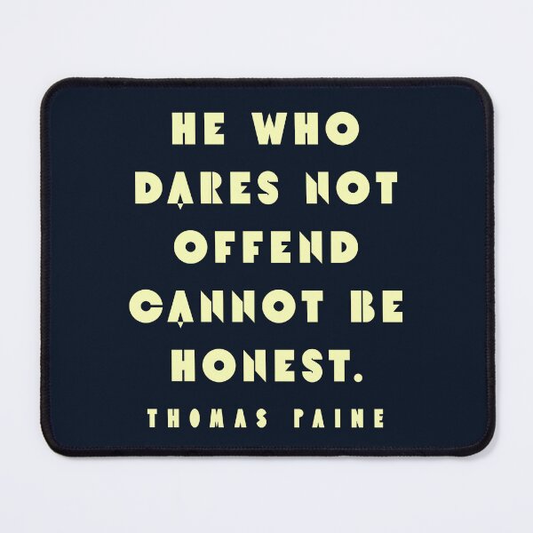 Item preview, Thomas Paine quote: He who dares not offend cannot be honest. designed and sold by artbleed.