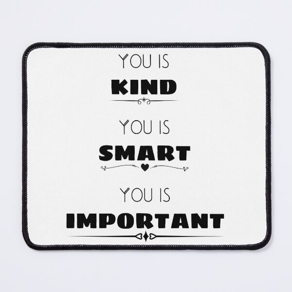 Item preview, You is kind You is smart You is important, Movie Quote, You is kind smart inportant, kindness, be-kind designed and sold by sirina2796.
