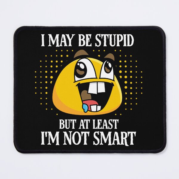 Item preview, I May Be Stupid But At Least I'm Not Smart - Sarcastic Ironic Humor Meme designed and sold by AnAzArt.
