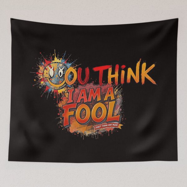 Item preview, You Think I Am A Fool designed and sold by Pirate-Coast.