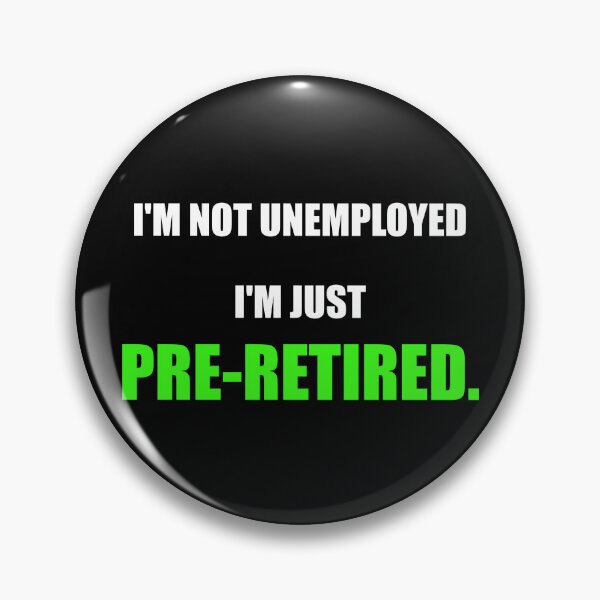 Item preview, Im Not Unemployed Im Just Pre Retired Funny designed and sold by Mikidesign1988.