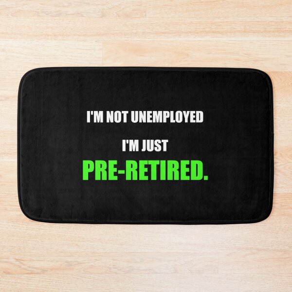 Item preview, Im Not Unemployed Im Just Pre Retired Funny designed and sold by Mikidesign1988.