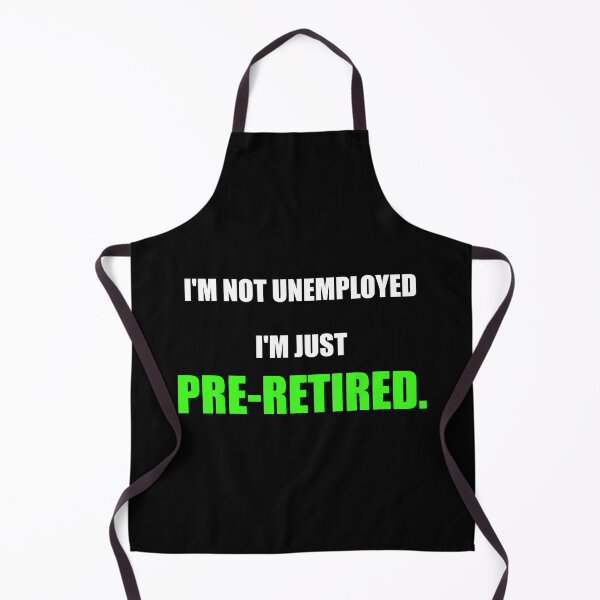 Item preview, Im Not Unemployed Im Just Pre Retired Funny designed and sold by Mikidesign1988.