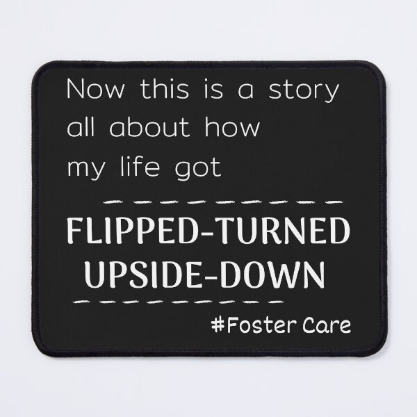 Item preview, Foster Care, Adoption, Foster Mom, Advocate, Mentor, Adoption Gift, Foster dad, now this is a story all about how my life got flipped-turned upside down designed and sold by sirina2796.