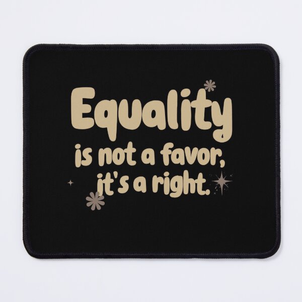 Item preview, Equality Is Not a Favor. It’s a Right. designed and sold by Stefrait-7.