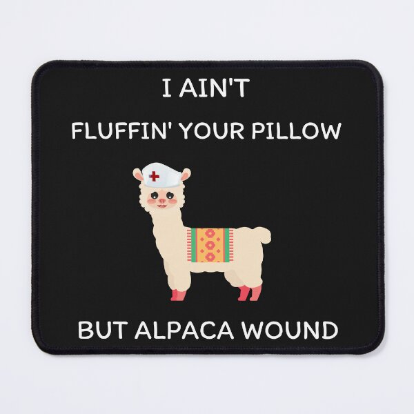 Item preview, I ain't fluffin' your pillow but alpaca wound, Alpaca wound, funny nurse, gifts for nurse, nursing school graduates designed and sold by sirina2796.