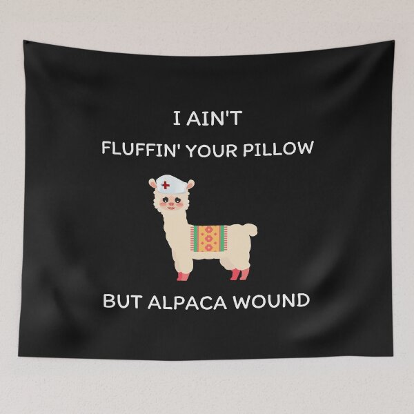 Item preview, I ain't fluffin' your pillow but alpaca wound, Alpaca wound, funny nurse, gifts for nurse, nursing school graduates designed and sold by sirina2796.