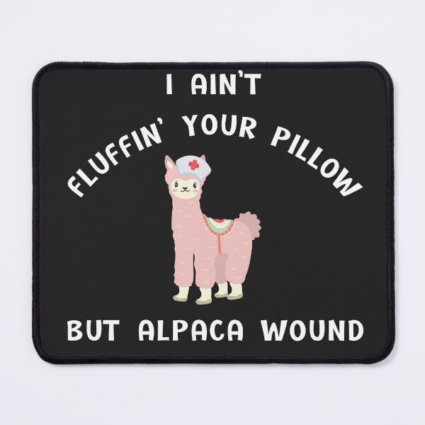 Item preview, I ain't fluffin' your pillow but alpaca wound, Alpaca wound, funny nurse, gifts for nurse, nursing school graduates designed and sold by sirina2796.