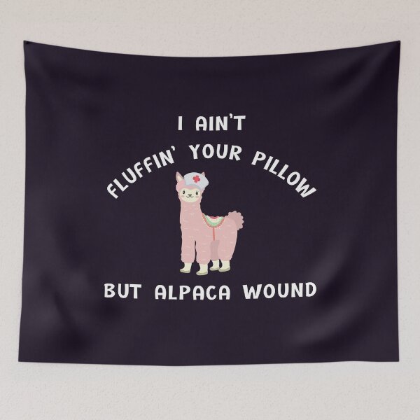 Item preview, I ain't fluffin' your pillow but alpaca wound, Alpaca wound, funny nurse, gifts for nurse, nursing school graduates designed and sold by sirina2796.