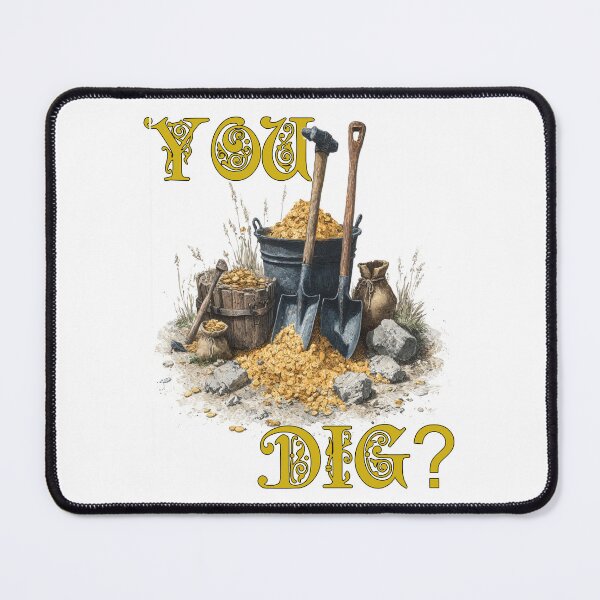 Item preview, “You Dig?” – Gold Prospecting Pun Design for Treasure Hunters & Rockhounds designed and sold by Ignorant-Artist.