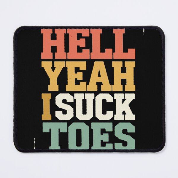 Item preview, Foot Fetish Sucking Toes Joke Hell Yeah I Suck Toes designed and sold by joyouartArt.
