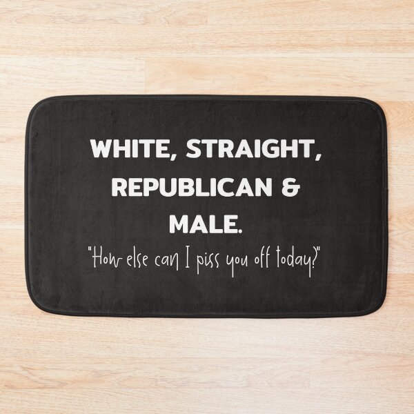 Item preview, White, straight, republican and male, funny statement design for men, sarcastic politic, how else can I piss you off today, sarcastic men designed and sold by sirina2796.