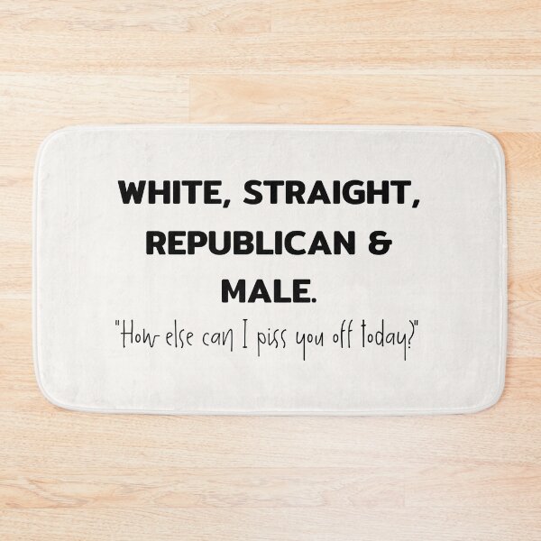 Item preview, White, straight, republican and male, funny statement design for men, sarcastic politic, how else can I piss you off today, sarcastic men designed and sold by sirina2796.