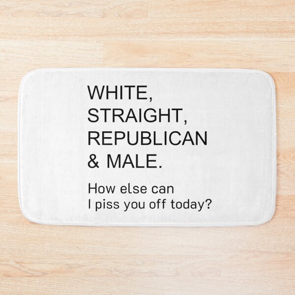 Item preview, White, straight, republican and male, funny statement design for men, sarcastic politic, how else can I piss you off today, sarcastic men designed and sold by sirina2796.