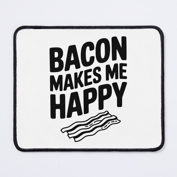 Item preview, Bacon Makes Me Happy designed and sold by Frank Ring.