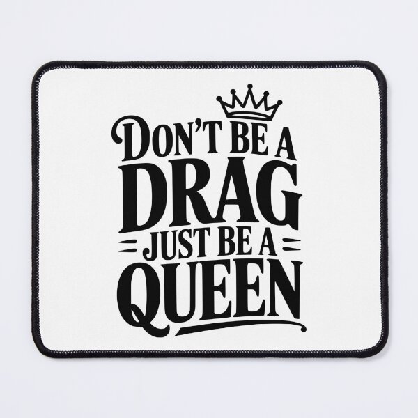 Item preview, Don't Be a Drag Just Be a Queen designed and sold by Frank Ring.