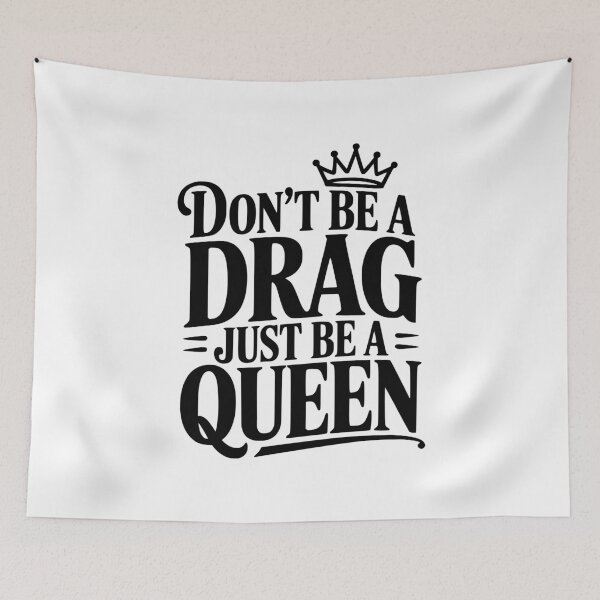 Item preview, Don't Be a Drag Just Be a Queen designed and sold by Frank Ring.