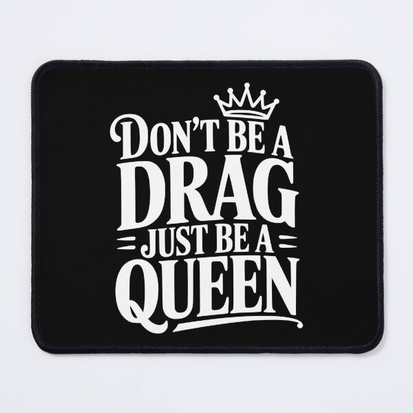 Item preview, Don't Be a Drag Just Be a Queen designed and sold by Frank Ring.