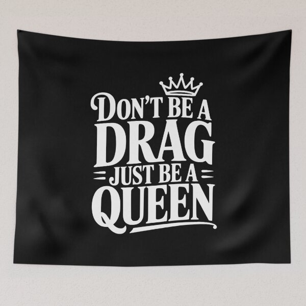Item preview, Don't Be a Drag Just Be a Queen designed and sold by Frank Ring.