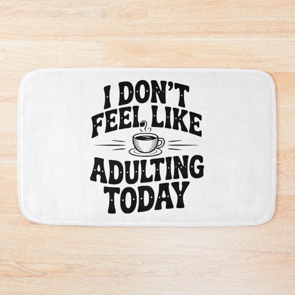 Item preview, I Don't Feel Like Adulting Today designed and sold by Frank Ring.