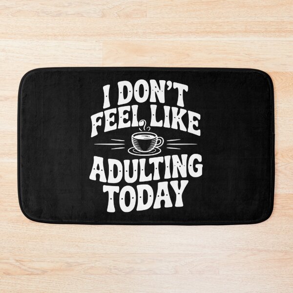 Item preview, I Don't Feel Like Adulting Today designed and sold by Frank Ring.