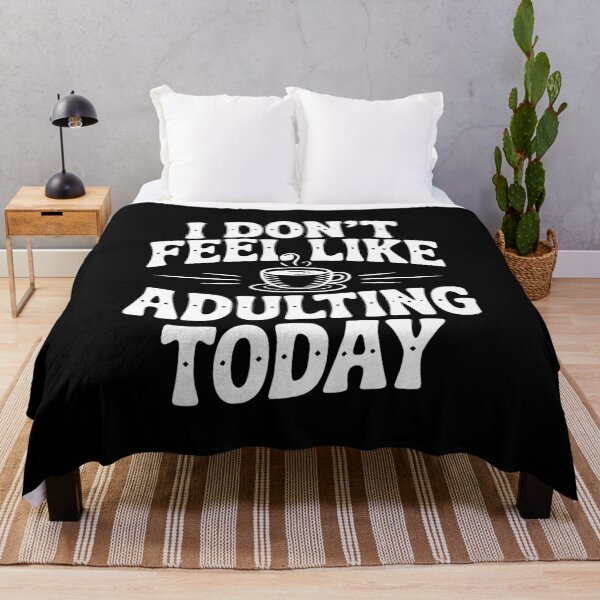 Item preview, I Don't Feel Like Adulting Today designed and sold by Frank Ring.