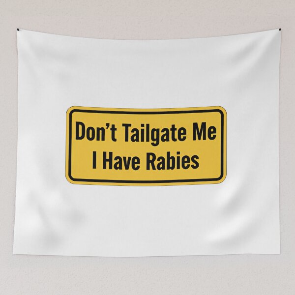 Item preview, Dont Tailgate Me I Have Rabies Yellow Road Warning Sign Quote designed and sold by SkeletonsDanger.