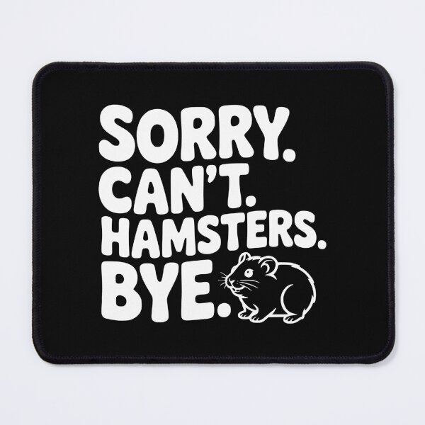 Item preview, Sorry. Can't. Hamsters. Bye. designed and sold by Frank Ring.