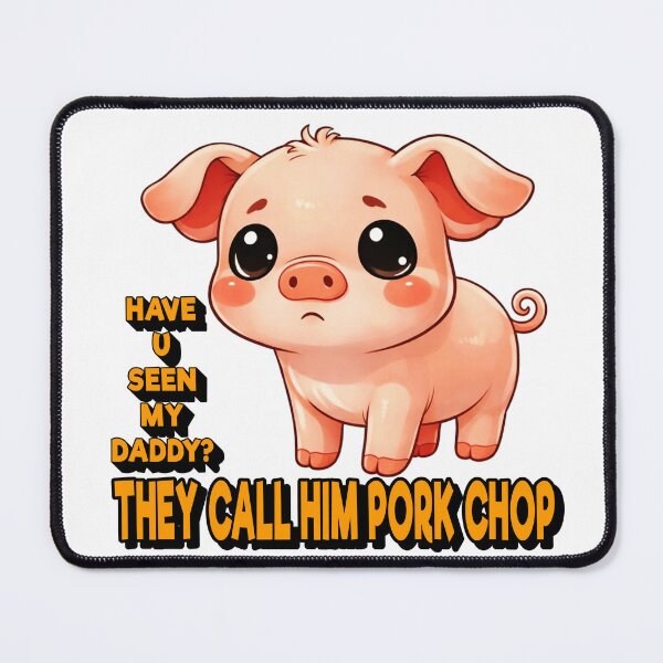 Item preview, HAVE U SEEN MY DADDY? THEY CALL HIM PORK CHOP designed and sold by Teez2Plz.