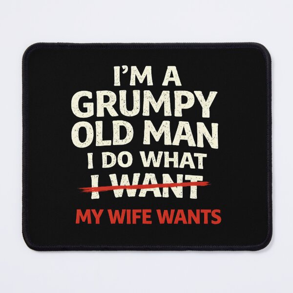 Item preview, I’m a Grumpy Old Man I Do What My Wife Wants Funny designed and sold by JODYSMORGAN.