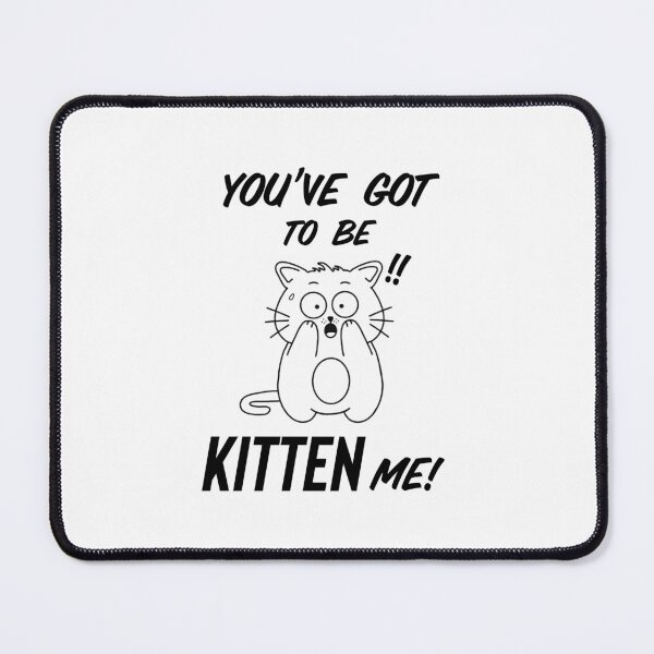 Item preview, You’ve Got to Be Kitten Me!! designed and sold by Hello-Cuties.