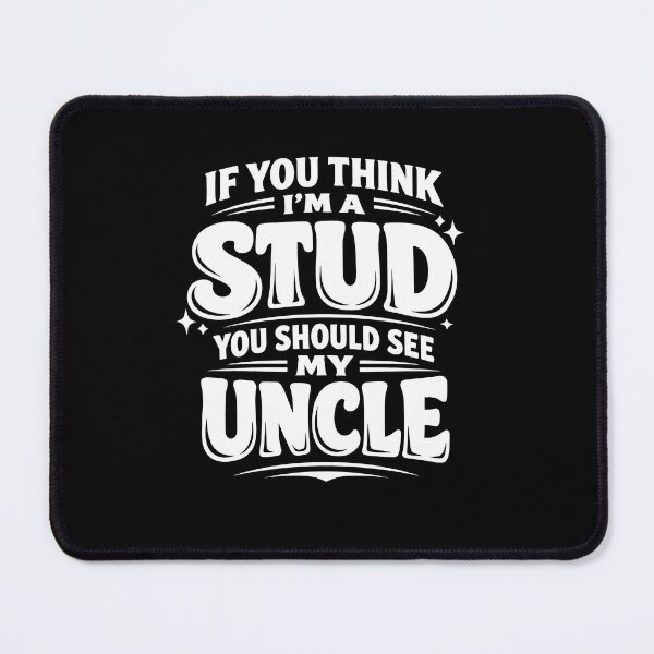Item preview, If You Think I'm A Stud You Should See My Uncle designed and sold by JODYSMORGAN.