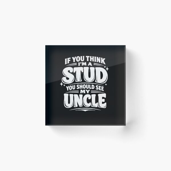 Item preview, If You Think I'm A Stud You Should See My Uncle designed and sold by JODYSMORGAN.